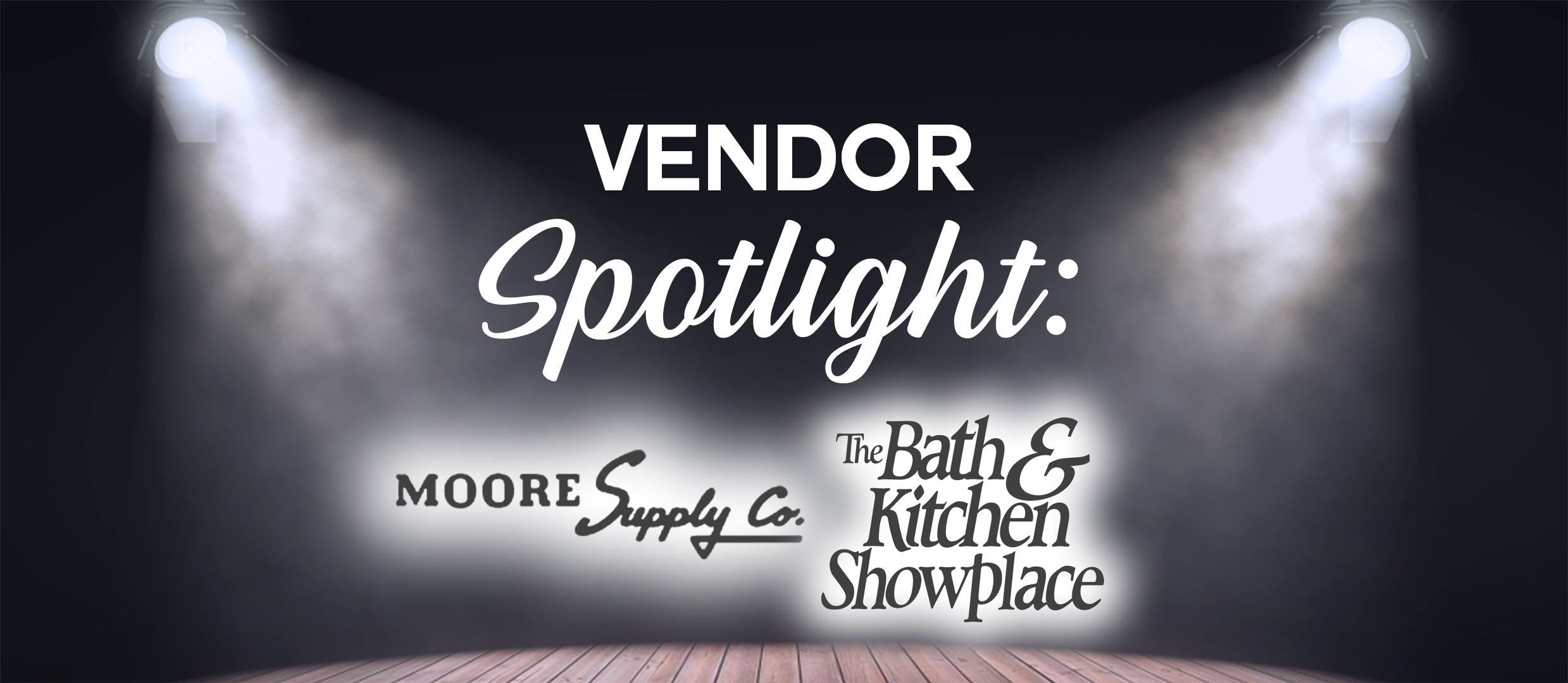 Vendor Spotlight: Moore Supply Co / The Bath & Kitchen Showplace Vendor Spotlight: Moore Supply Co / The Bath & Kitchen Showplace
